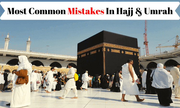 Avoiding Common Mistakes During Umrah